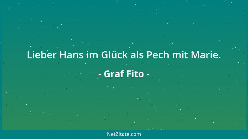 Graf Fito - Lieber Hans im Glück als Pech mit Marie....