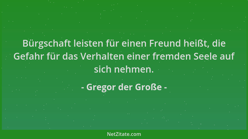 Gregor der Große - Bürgschaft leisten für einen Freund heißt, die Gefahr für das Verhalten einer fremden Seele auf sich neh...