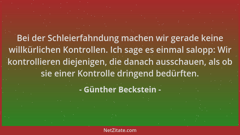 Günther Beckstein - Bei der Schleierfahndung machen wir gerade keine willkürlichen Kontrollen. Ich sage es einmal salopp: W...