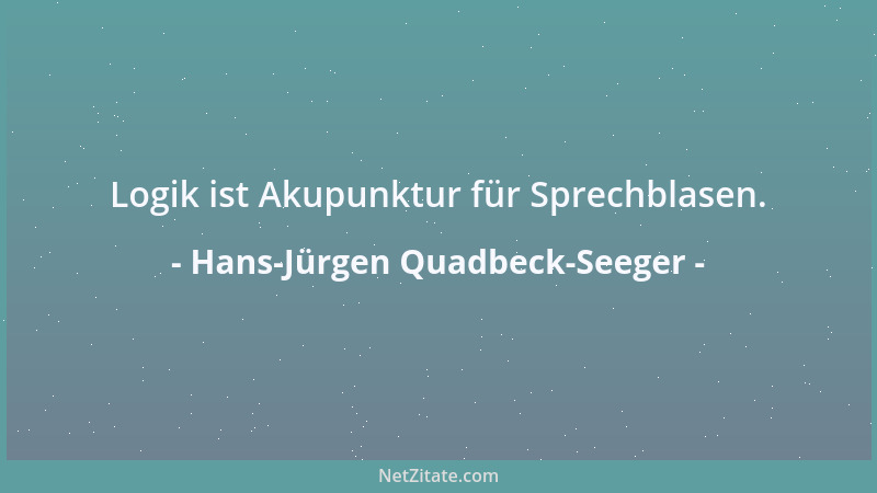 Hans-Jürgen Quadbeck-Seeger - Logik ist Akupunktur für Sprechblasen....