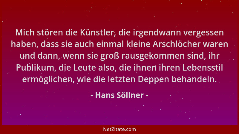 Hans Söllner - Mich stören die Künstler, die irgendwann vergessen haben, dass sie auch einmal kleine Arschlöcher waren und...