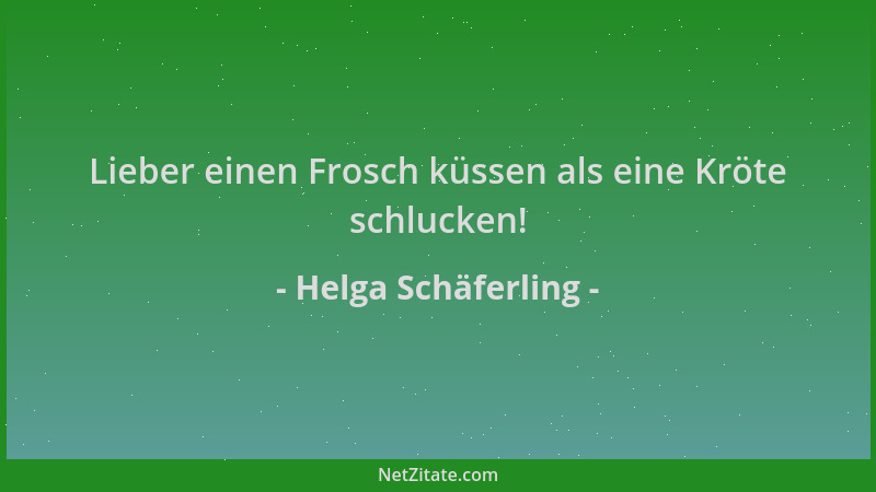 Helga Schäferling - Lieber einen Frosch küssen als eine Kröte schlucken!...