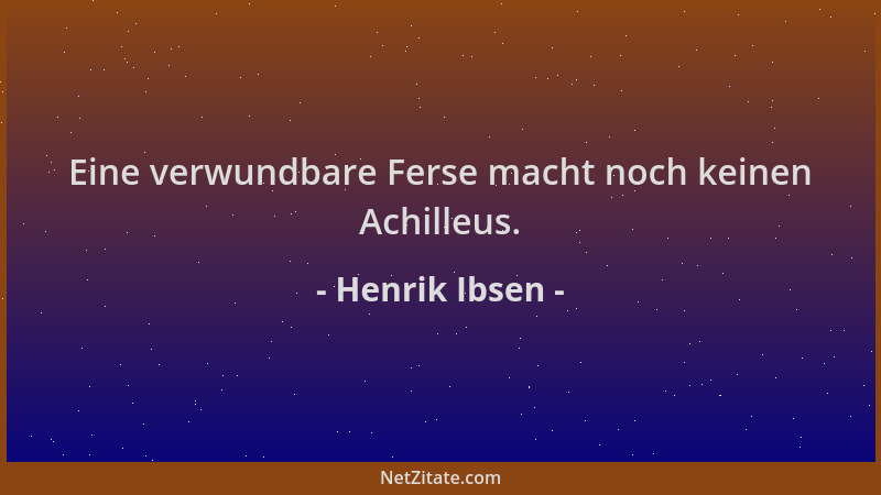 Henrik Ibsen - Eine verwundbare Ferse macht noch keinen Achilleus....