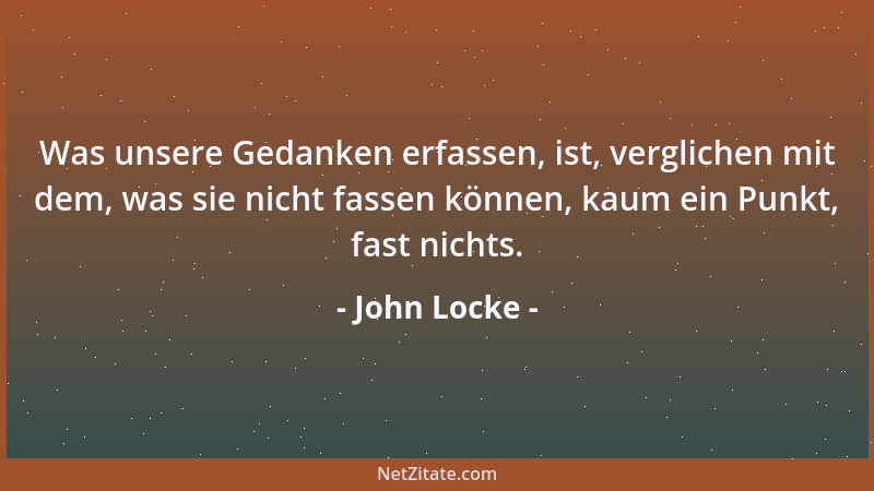 John Locke - Obwohl ich oben stehend geschrieben habe,  "Von Natur aus sind alle Menschen gleich ", möge man mir nicht unters...