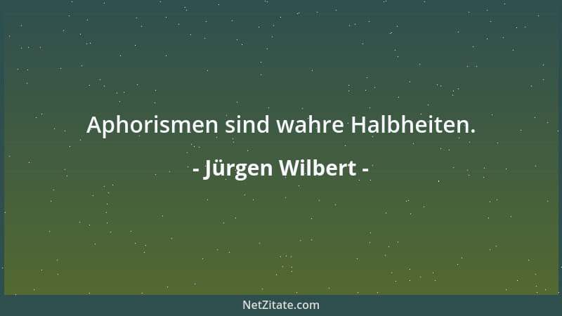 Jürgen Wilbert - Manche sträuben sich zeitlebens dagegen, mit dem Besseren zu rechnen....