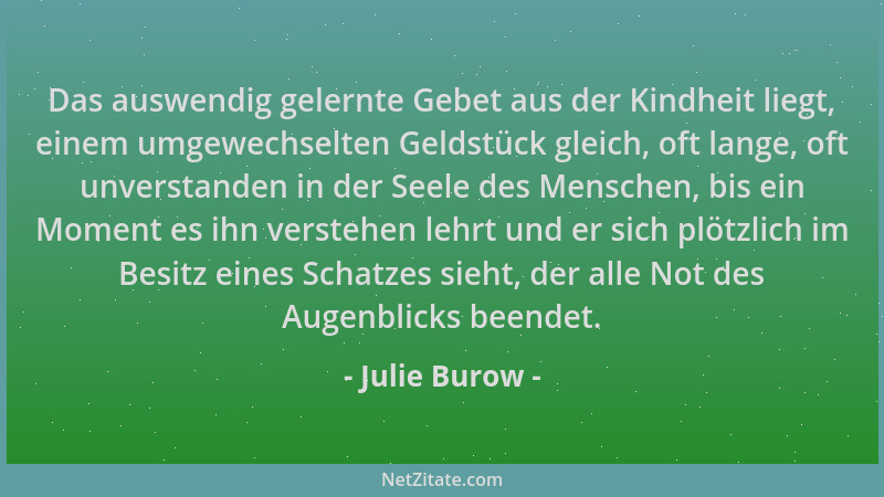 Julie Burow - Das auswendig gelernte Gebet aus der Kindheit liegt, einem umgewechselten Geldstück gleich, oft lange, oft un...