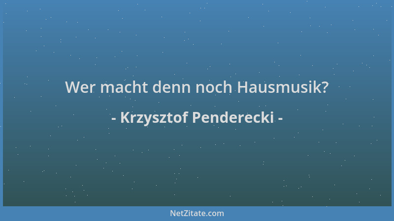 Krzysztof Penderecki - Wer macht denn noch Hausmusik?...