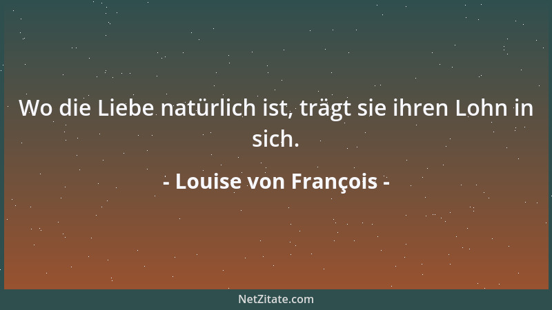 Louise von François - Mögen die frommen Wünschen auch wenig frommen, d.h. wirken; dem, der sie hegt, sind sie Wohltat und E...