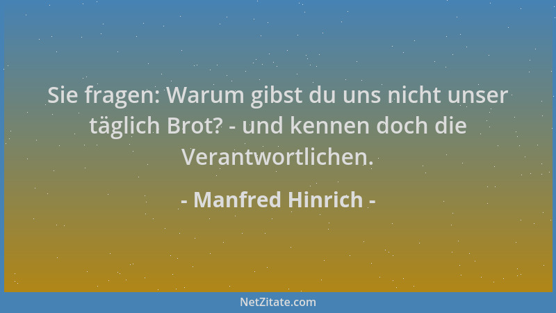 Manfred Hinrich - Sie fragen: Warum gibst du uns nicht unser täglich Brot? - und kennen doch die Verantwortlichen....