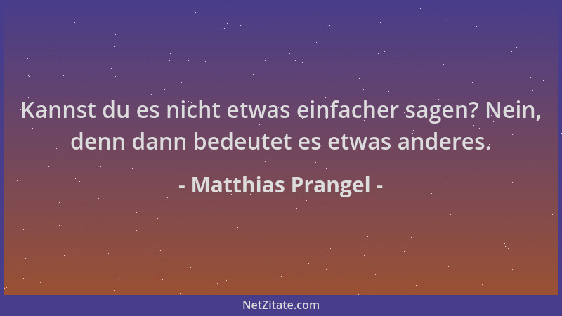 Matthias Prangel - Kannst du es nicht etwas einfacher sagen? Nein, denn dann bedeutet es etwas anderes....