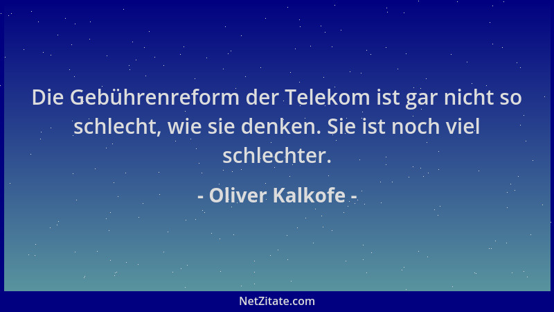 Oliver Kalkofe - Die Gebührenreform der Telekom ist gar nicht so schlecht, wie sie denken. Sie ist noch viel schlechter....