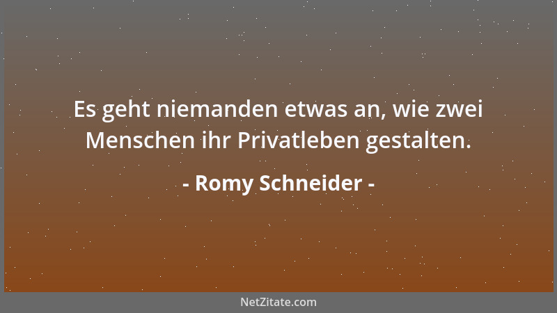 Romy Schneider - Es geht niemanden etwas an, wie zwei Menschen ihr Privatleben gestalten....