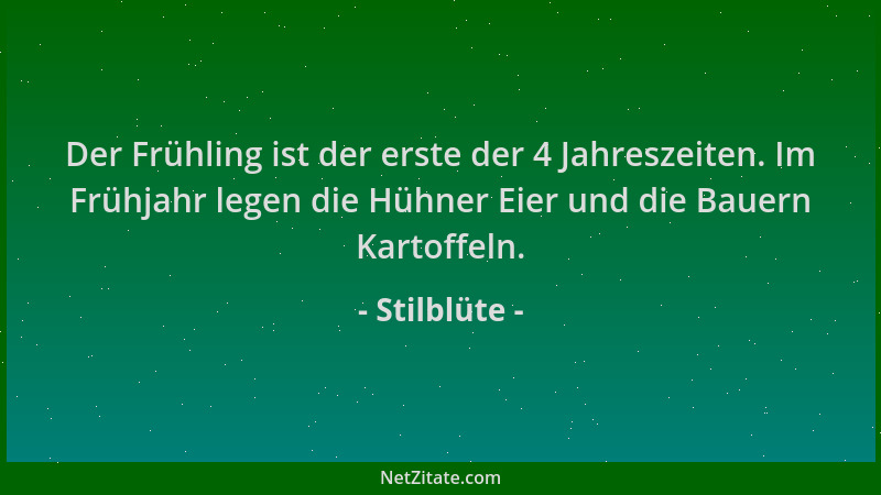 Stilblüte - Der Frühling ist der erste der 4 Jahreszeiten. Im Frühjahr legen die Hühner Eier und die Bauern Kartoffeln....