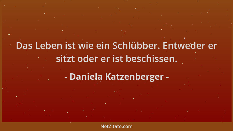 Daniela Katzenberger - Das Leben ist wie ein Schlübber. Entweder er sitzt oder er ist beschissen....