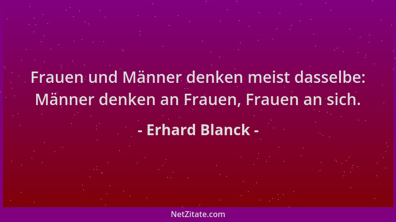 Erhard Blanck - Frauen und Männer denken meist dasselbe: Männer denken an Frauen, Frauen an sich....