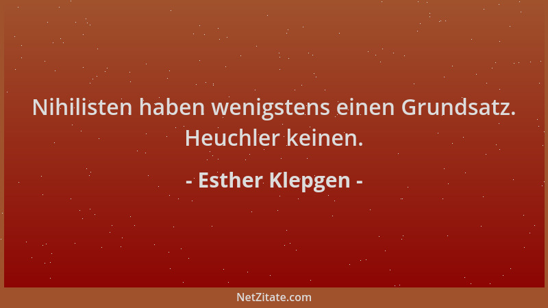 Esther Klepgen - Nihilisten haben wenigstens einen Grundsatz. Heuchler keinen....