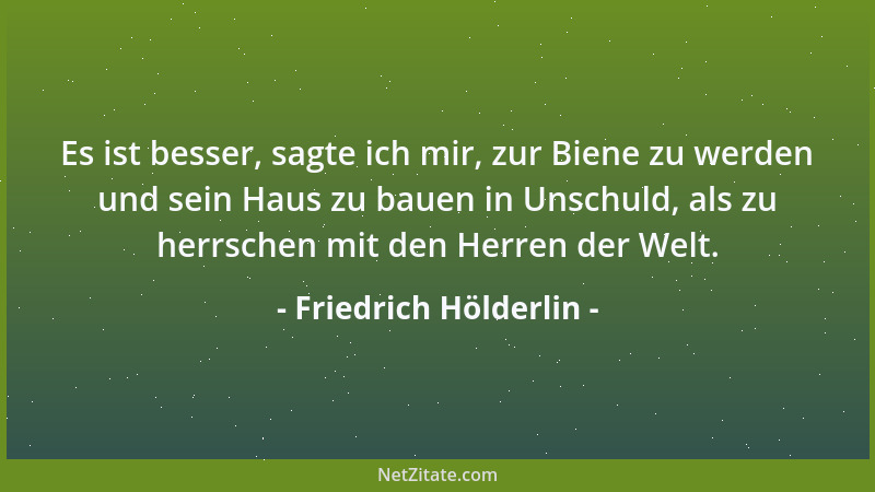 Friedrich Hölderlin - Die Kunst ist die Blüte, die Vollendung der Natur, Natur wird erst göttlich durch die Verbindung mit...
