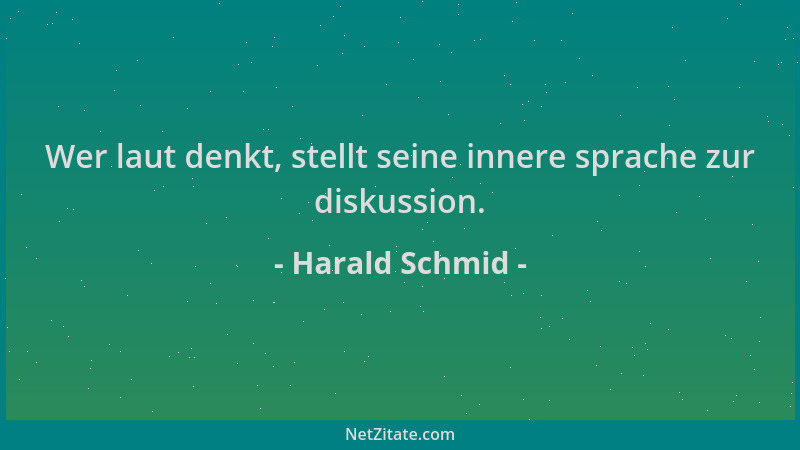 Harald Schmid - Wer laut denkt, stellt seine innere sprache zur diskussion....