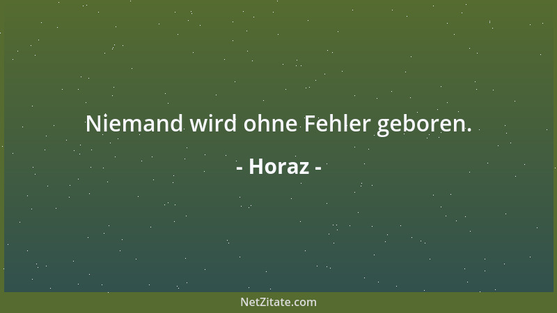 Horaz - Niemand wird ohne Fehler geboren....