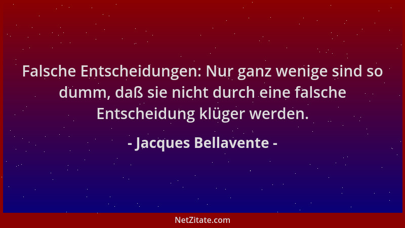 Jacques Bellavente - Falsche Entscheidungen: Nur ganz wenige sind so dumm, daß sie nicht durch eine falsche Entscheidung kl...