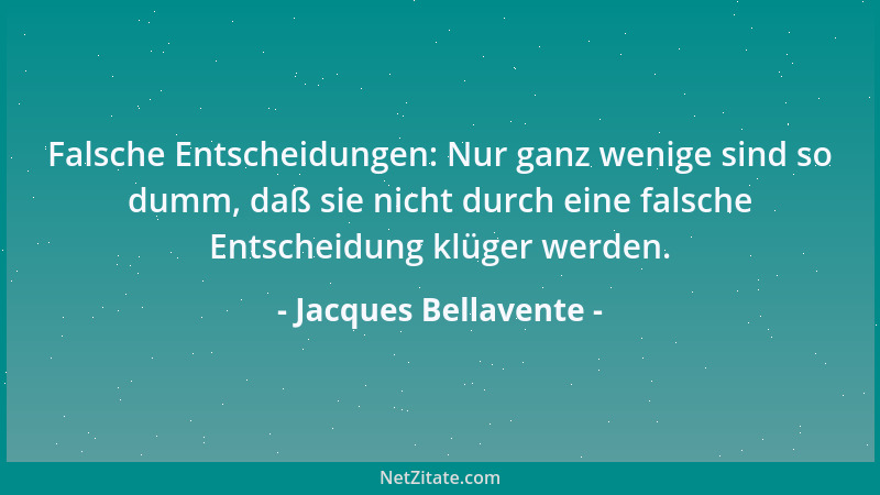 Jacques Bellavente - Falsche Entscheidungen: Nur ganz wenige sind so dumm, daß sie nicht durch eine falsche Entscheidung kl...