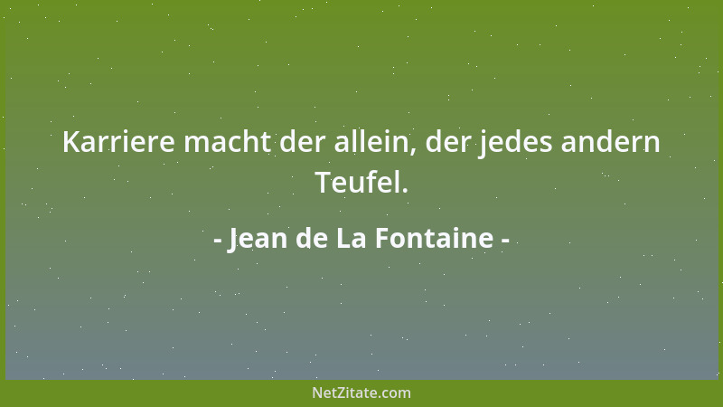 Jean de La Fontaine - Karriere macht der allein, der jedes andern Teufel....