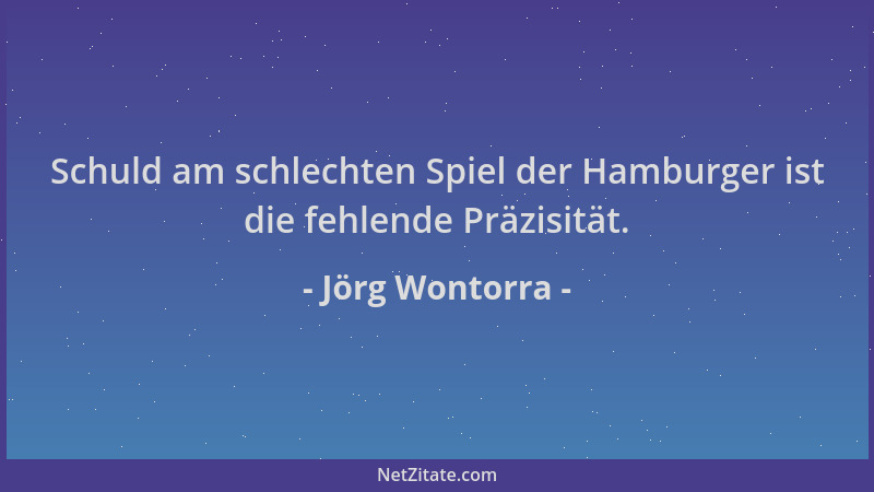 Jörg Wontorra - Schuld am schlechten Spiel der Hamburger ist die fehlende Präzisität....