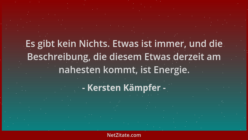 Kersten Kämpfer - Es gibt kein Nichts. Etwas ist immer, und die Beschreibung, die diesem Etwas derzeit am nahesten kommt, i...