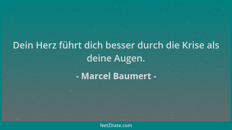 Marcel Baumert - Dein Herz führt dich besser durch die Krise als deine Augen....