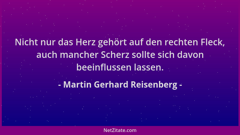 Martin Gerhard Reisenberg - Nicht nur das Herz gehört auf den rechten Fleck, auch mancher Scherz sollte sich davon beeinflu...