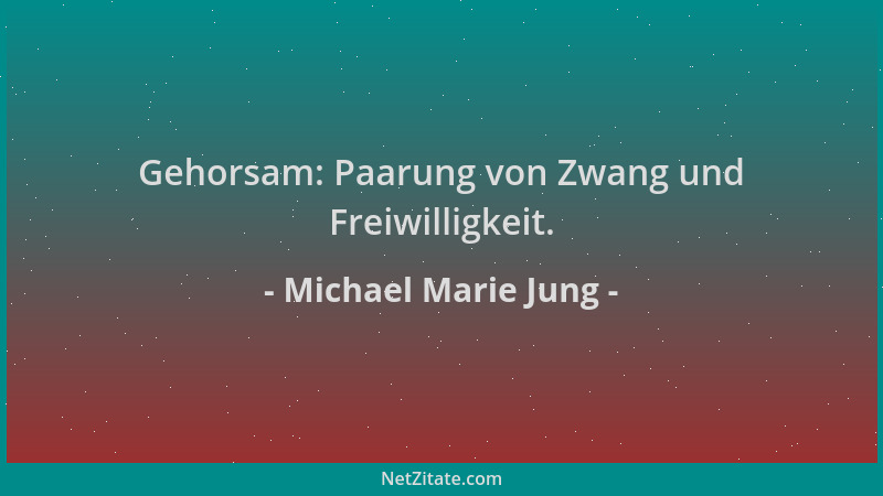 Michael Marie Jung - Gehorsam: Paarung von Zwang und Freiwilligkeit....