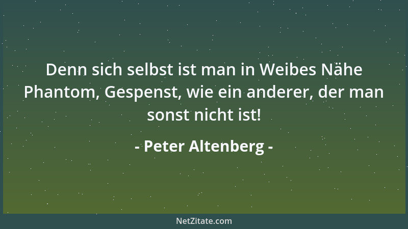 Peter Altenberg - Nichts geht verloren von den Herzens-Kräften. Und das Winseln eines ausgesperrten Hundes kann an das Ohr...