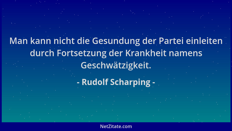 Rudolf Scharping - Man kann nicht die Gesundung der Partei einleiten durch Fortsetzung der Krankheit namens Geschwätzigkeit...