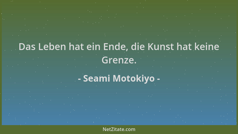 Seami Motokiyo - Das Leben hat ein Ende, die Kunst hat keine Grenze....