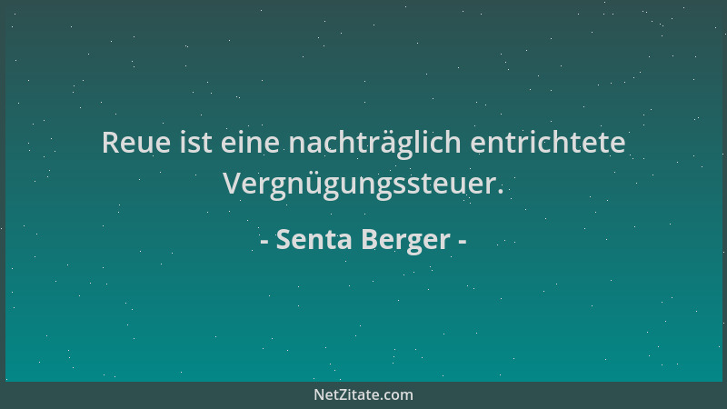 Senta Berger - Reue ist eine nachträglich entrichtete Vergnügungssteuer....