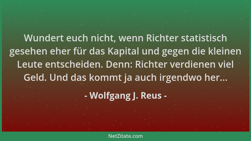 Wolfgang J. Reus - Wundert euch nicht, wenn Richter statistisch gesehen eher für das Kapital und gegen die kleinen Leute en...