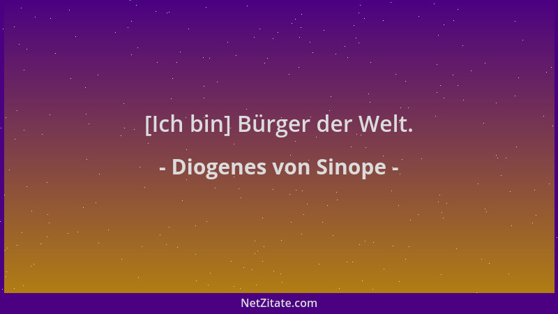 Diogenes von Sinope - [Ich bin] Bürger der Welt....