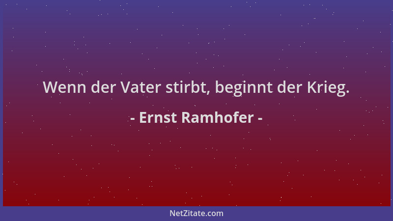 Ernst Ramhofer - Wenn der Vater stirbt, beginnt der Krieg....
