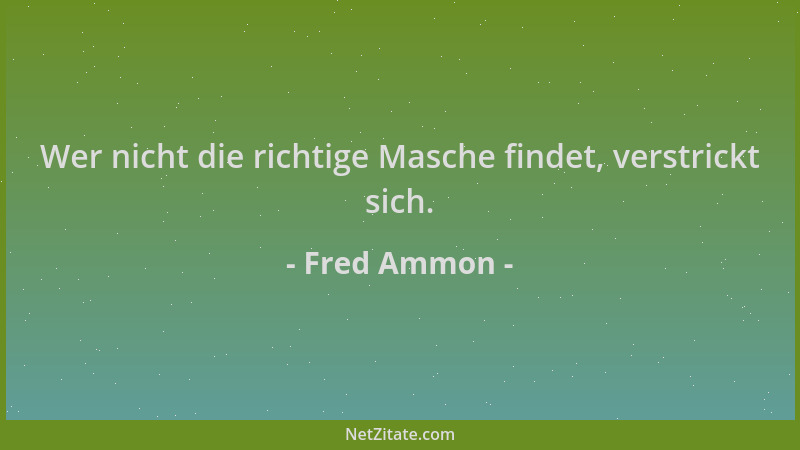 Fred Ammon - Wer nicht die richtige Masche findet, verstrickt sich....