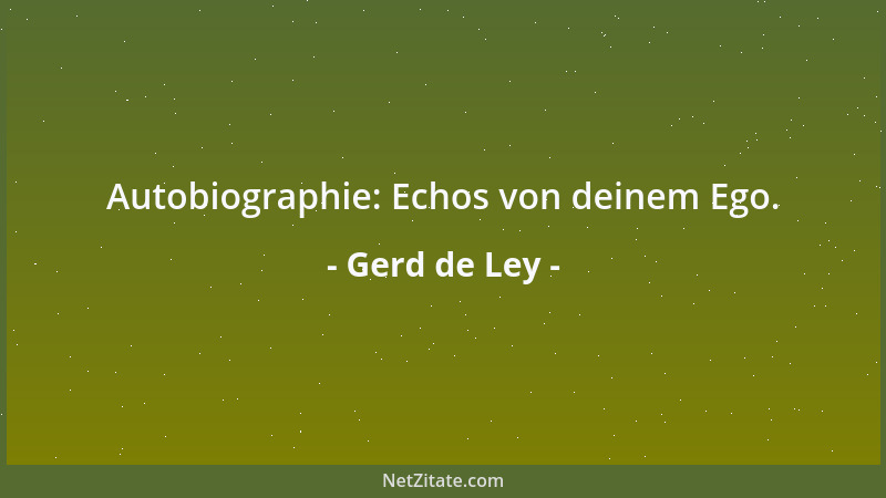 Gerd de Ley - Autobiographie: Echos von deinem Ego....