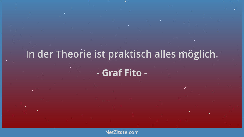 Graf Fito - In der Theorie ist praktisch alles möglich....