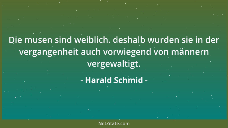 Harald Schmid - Die musen sind weiblich. deshalb wurden sie in der vergangenheit auch vorwiegend von männern vergewaltigt....