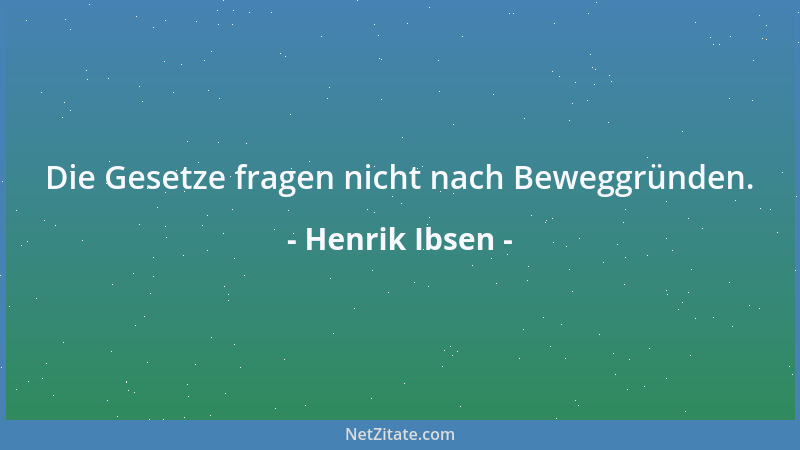 Henrik Ibsen - Die Gesetze fragen nicht nach Beweggründen....