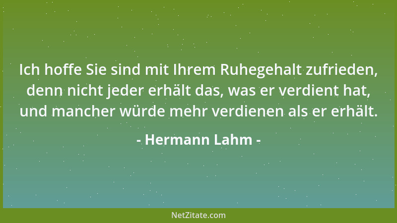 Hermann Lahm - Ich hoffe Sie sind mit Ihrem Ruhegehalt zufrieden, denn nicht jeder erhält das, was er verdient hat, und man...
