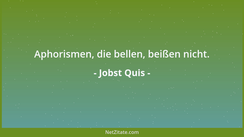Jobst Quis - Aphorismen, die bellen, beißen nicht....