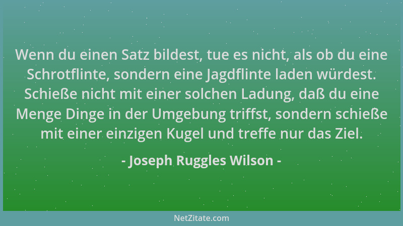 Joseph Ruggles Wilson - Wenn du einen Satz bildest, tue es nicht, als ob du eine Schrotflinte, sondern eine Jagdflinte lade...