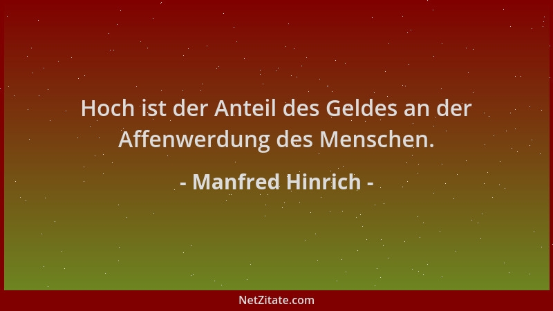 Manfred Hinrich - Hoch ist der Anteil des Geldes an der Affenwerdung des Menschen....