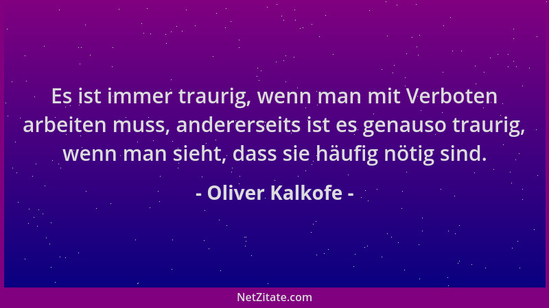 Oliver Kalkofe - Es ist immer traurig, wenn man mit Verboten arbeiten muss, andererseits ist es genauso traurig, wenn man s...