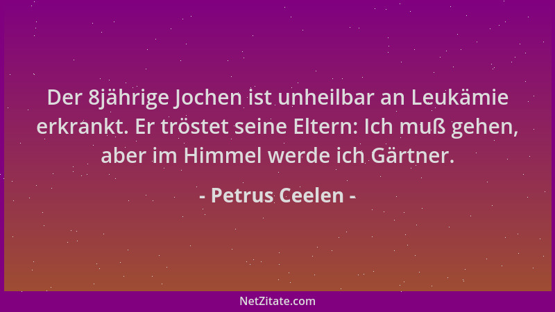 Petrus Ceelen - Der 8jährige Jochen ist unheilbar an Leukämie erkrankt. Er tröstet seine Eltern: Ich muß gehen, aber im Him...