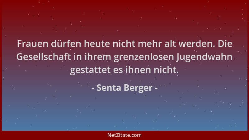Senta Berger - Frauen dürfen heute nicht mehr alt werden. Die Gesellschaft in ihrem grenzenlosen Jugendwahn gestattet es ih...